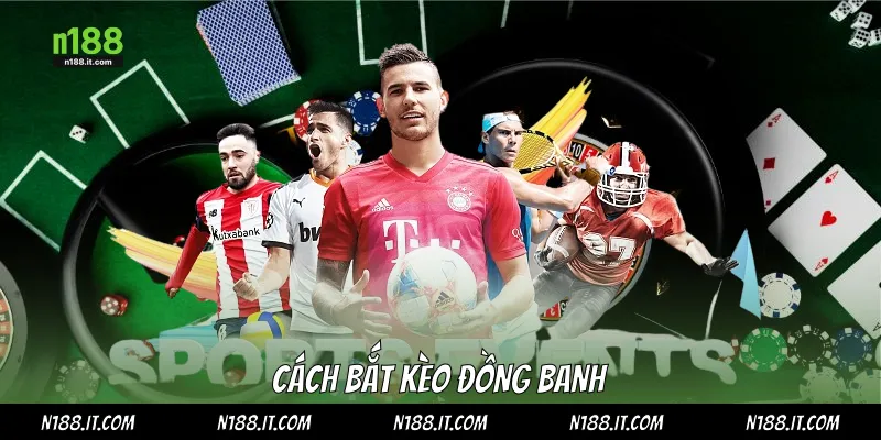 Cách bắt kèo đồng banh
