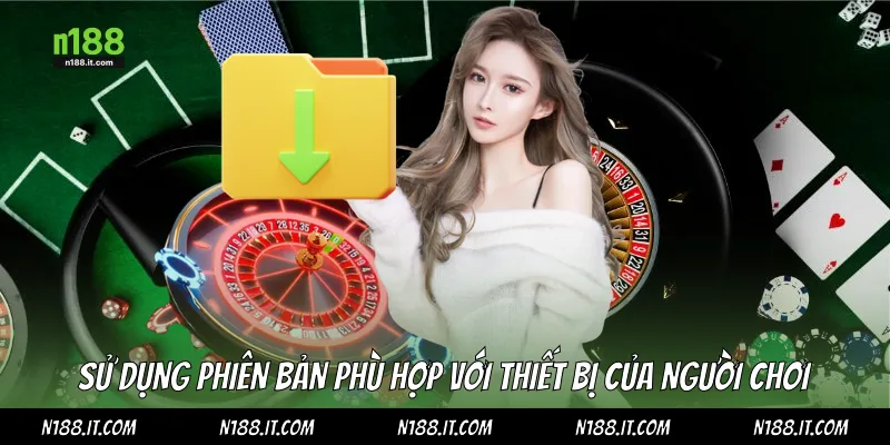 Sử dụng phiên bản phù hợp với thiết bị của người chơi