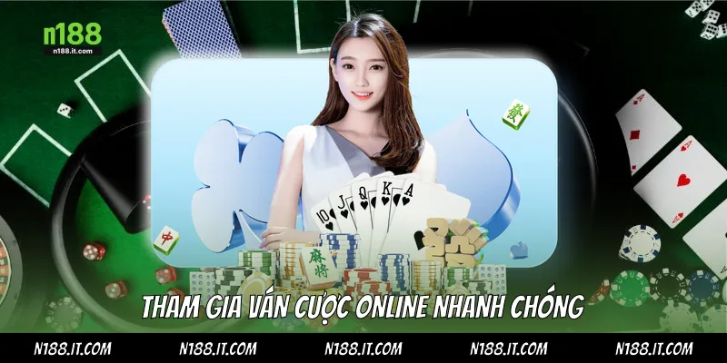 Tham gia ván cược online nhanh chóng